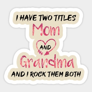 I Have Two Titles Mom And Grandma And I Rock Them Both Sticker